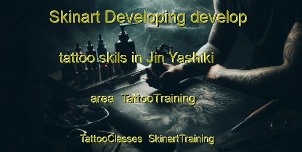 Skinart Developing develop tattoo skils in Jin Yashiki area | TattooTraining | TattooClasses | SkinartTraining-Japan