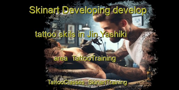 Skinart Developing develop tattoo skils in Jin Yashiki area | TattooTraining | TattooClasses | SkinartTraining-Japan