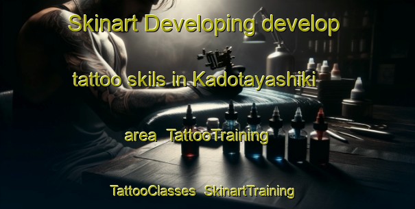 Skinart Developing develop tattoo skils in Kadotayashiki area | TattooTraining | TattooClasses | SkinartTraining-Japan