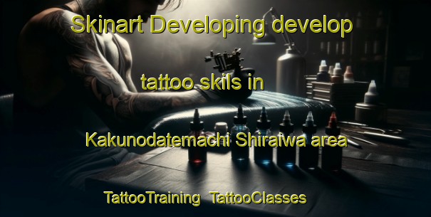 Skinart Developing develop tattoo skils in Kakunodatemachi Shiraiwa area | TattooTraining | TattooClasses | SkinartTraining-Japan