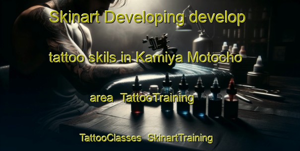Skinart Developing develop tattoo skils in Kamiya Motocho area | TattooTraining | TattooClasses | SkinartTraining-Japan