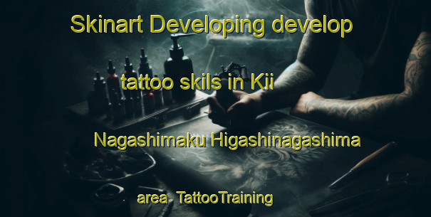 Skinart Developing develop tattoo skils in Kii Nagashimaku Higashinagashima area | TattooTraining | TattooClasses | SkinartTraining-Japan