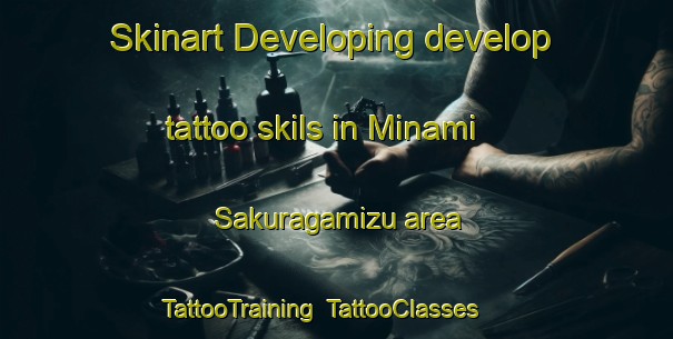 Skinart Developing develop tattoo skils in Minami Sakuragamizu area | TattooTraining | TattooClasses | SkinartTraining-Japan