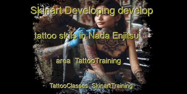 Skinart Developing develop tattoo skils in Nada Enjitsu area | TattooTraining | TattooClasses | SkinartTraining-Japan