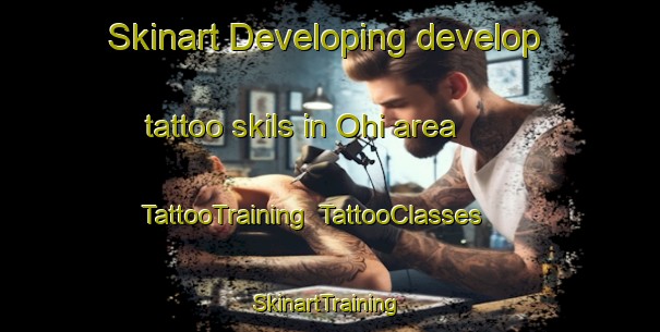 Skinart Developing develop tattoo skils in Ohi area | TattooTraining | TattooClasses | SkinartTraining-Japan