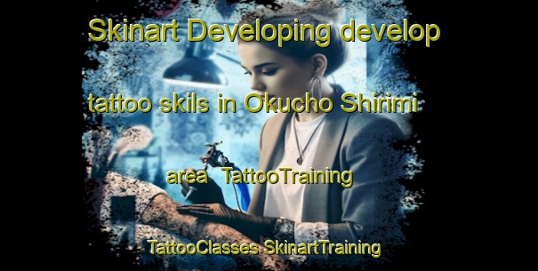 Skinart Developing develop tattoo skils in Okucho Shirimi area | #TattooTraining #TattooClasses #SkinartTraining-Japan