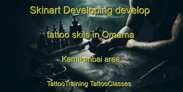 Skinart Developing develop tattoo skils in Omama Kamikanbai area | #TattooTraining #TattooClasses #SkinartTraining-Japan