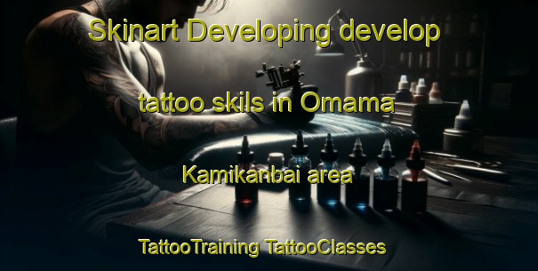 Skinart Developing develop tattoo skils in Omama Kamikanbai area | #TattooTraining #TattooClasses #SkinartTraining-Japan