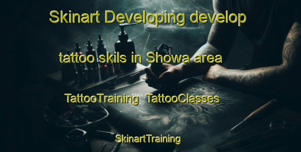 Skinart Developing develop tattoo skils in Showa area | TattooTraining | TattooClasses | SkinartTraining-Japan