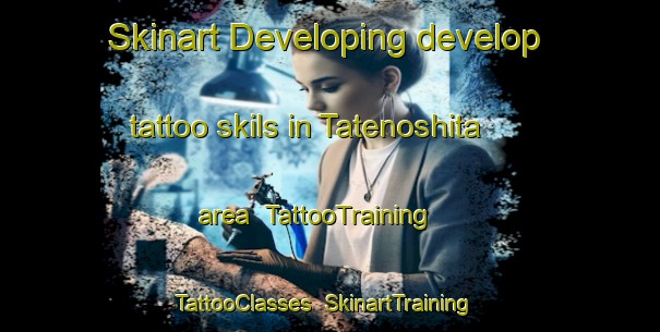 Skinart Developing develop tattoo skils in Tatenoshita area | TattooTraining | TattooClasses | SkinartTraining-Japan