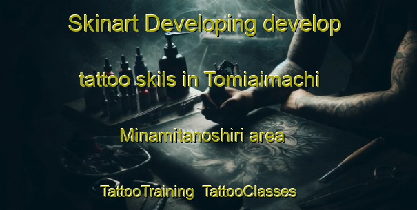 Skinart Developing develop tattoo skils in Tomiaimachi Minamitanoshiri area | TattooTraining | TattooClasses | SkinartTraining-Japan