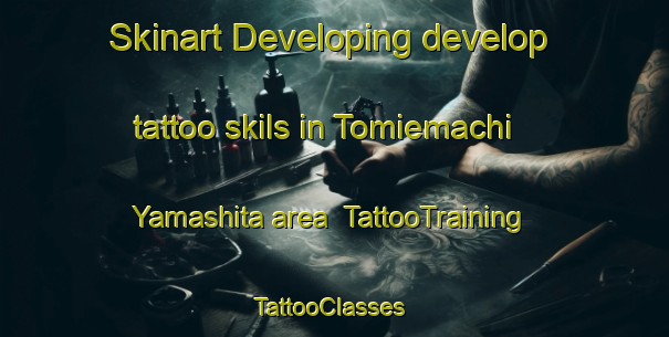 Skinart Developing develop tattoo skils in Tomiemachi Yamashita area | TattooTraining | TattooClasses | SkinartTraining-Japan