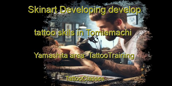 Skinart Developing develop tattoo skils in Tomiemachi Yamashita area | TattooTraining | TattooClasses | SkinartTraining-Japan