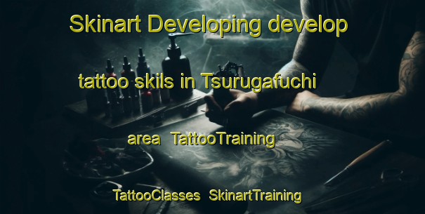 Skinart Developing develop tattoo skils in Tsurugafuchi area | TattooTraining | TattooClasses | SkinartTraining-Japan