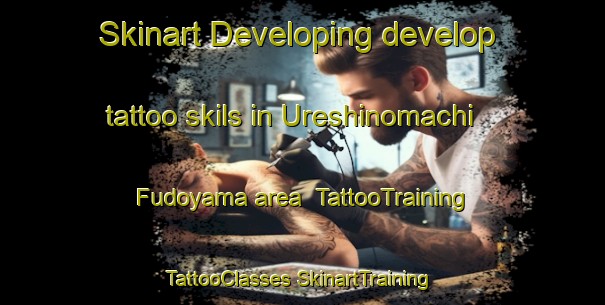 Skinart Developing develop tattoo skils in Ureshinomachi Fudoyama area | #TattooTraining #TattooClasses #SkinartTraining-Japan