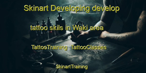 Skinart Developing develop tattoo skils in Waki area | TattooTraining | TattooClasses | SkinartTraining-Japan