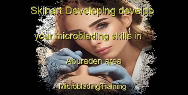 Skinart Developing develop your microblading skills in Aburaden area | #MicrobladingTraining #MicrobladingClasses #SkinartTraining-Japan