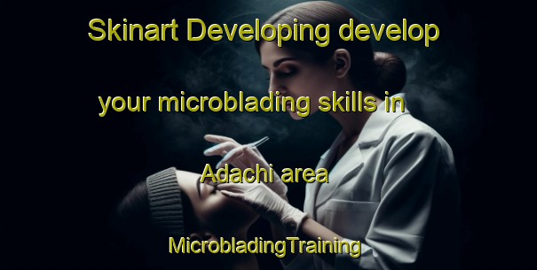 Skinart Developing develop your microblading skills in Adachi area | #MicrobladingTraining #MicrobladingClasses #SkinartTraining-Japan