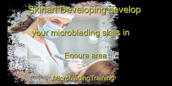 Skinart Developing develop your microblading skills in Enoura area | MicrobladingTraining | MicrobladingClasses | SkinartTraining-Japan