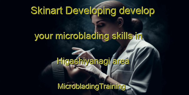 Skinart Developing develop your microblading skills in Higashiyanagi area | MicrobladingTraining | MicrobladingClasses | SkinartTraining-Japan