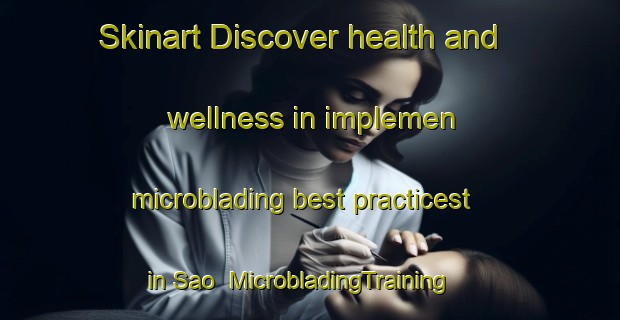 Skinart Discover health and wellness in implemen microblading best practicest in Sao | MicrobladingTraining | MicrobladingClasses | SkinartTraining-Japan