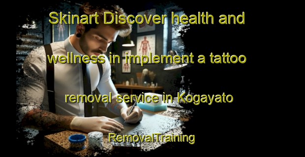 Skinart Discover health and wellness in implement a tattoo removal service in Kogayato | RemovalTraining | RemovalClasses | SkinartTraining-Japan