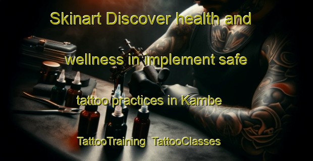Skinart Discover health and wellness in implement safe tattoo practices in Kambe | TattooTraining | TattooClasses | SkinartTraining-Japan
