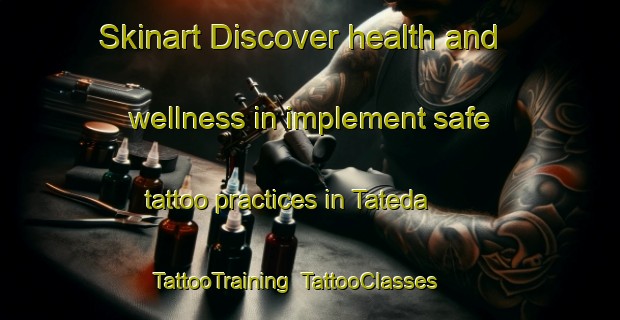 Skinart Discover health and wellness in implement safe tattoo practices in Tateda | TattooTraining | TattooClasses | SkinartTraining-Japan