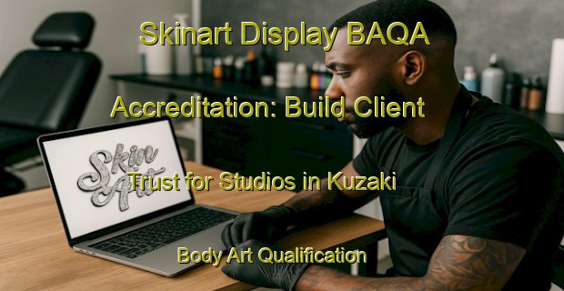 Skinart Display BAQA Accreditation: Build Client Trust for Studios in Kuzaki | Body Art Qualification Authority | BAQA-Japan