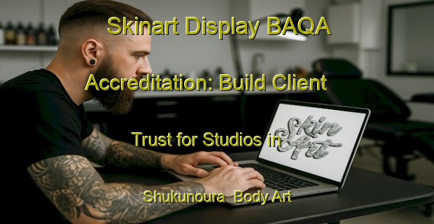 Skinart Display BAQA Accreditation: Build Client Trust for Studios in Shukunoura | Body Art Qualification Authority | BAQA-Japan