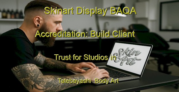 Skinart Display BAQA Accreditation: Build Client Trust for Studios in Tatebayashi | Body Art Qualification Authority | BAQA-Japan