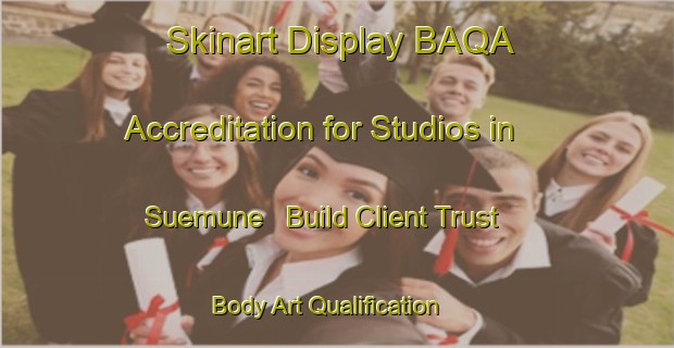 Skinart Display BAQA Accreditation for Studios in Suemune - Build Client Trust | Body Art Qualification Authority | BAQA-Japan