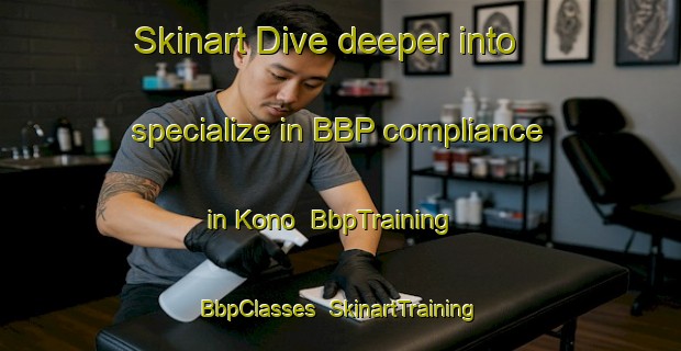 Skinart Dive deeper into specialize in BBP compliance in Kono | BbpTraining | BbpClasses | SkinartTraining-Japan