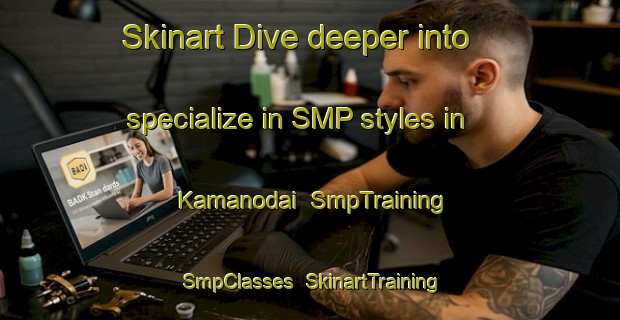 Skinart Dive deeper into specialize in SMP styles in Kamanodai | SmpTraining | SmpClasses | SkinartTraining-Japan