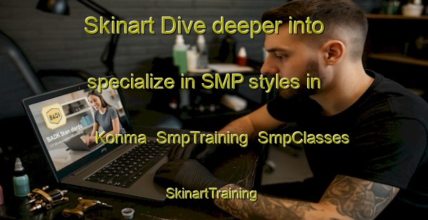 Skinart Dive deeper into specialize in SMP styles in Konma | SmpTraining | SmpClasses | SkinartTraining-Japan