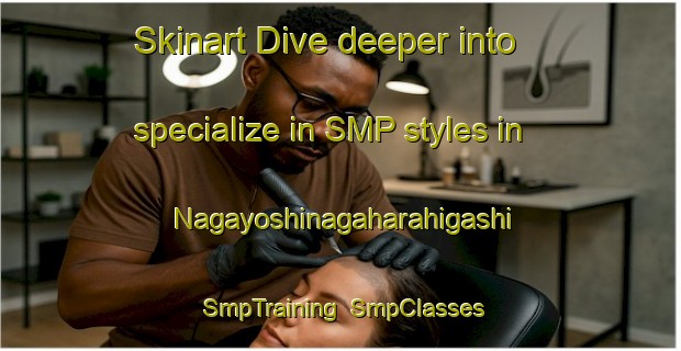 Skinart Dive deeper into specialize in SMP styles in Nagayoshinagaharahigashi | SmpTraining | SmpClasses | SkinartTraining-Japan