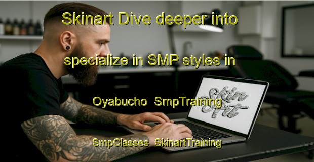 Skinart Dive deeper into specialize in SMP styles in Oyabucho | SmpTraining | SmpClasses | SkinartTraining-Japan