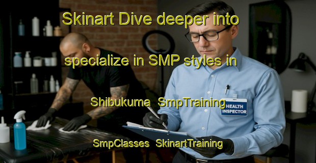 Skinart Dive deeper into specialize in SMP styles in Shibukuma | SmpTraining | SmpClasses | SkinartTraining-Japan