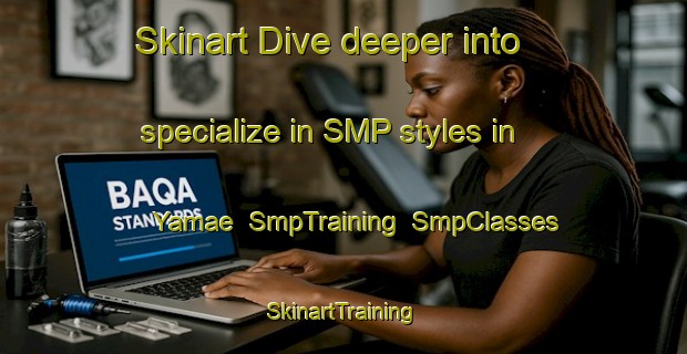 Skinart Dive deeper into specialize in SMP styles in Yamae | SmpTraining | SmpClasses | SkinartTraining-Japan