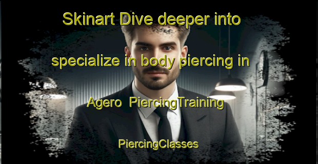 Skinart Dive deeper into specialize in body piercing in Agero | #PiercingTraining #PiercingClasses #SkinartTraining-Japan