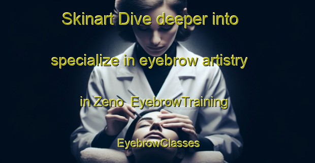 Skinart Dive deeper into specialize in eyebrow artistry in Zeno | EyebrowTraining | EyebrowClasses | SkinartTraining-Japan