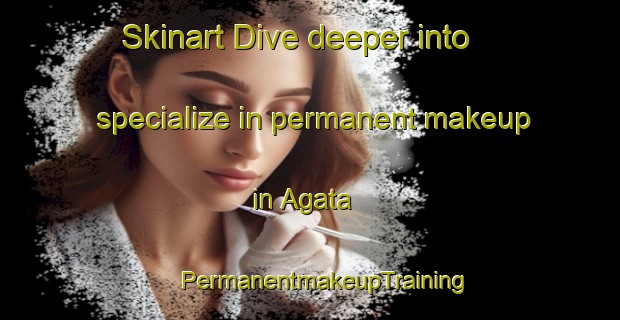 Skinart Dive deeper into specialize in permanent makeup in Agata | #PermanentmakeupTraining #PermanentmakeupClasses #SkinartTraining-Japan