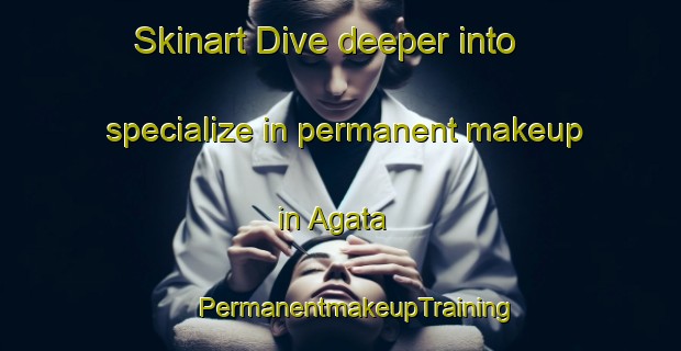 Skinart Dive deeper into specialize in permanent makeup in Agata | #PermanentmakeupTraining #PermanentmakeupClasses #SkinartTraining-Japan