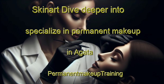 Skinart Dive deeper into specialize in permanent makeup in Agata | #PermanentmakeupTraining #PermanentmakeupClasses #SkinartTraining-Japan