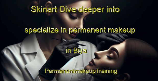 Skinart Dive deeper into specialize in permanent makeup in Biya | PermanentmakeupTraining | PermanentmakeupClasses | SkinartTraining-Japan
