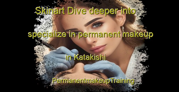 Skinart Dive deeper into specialize in permanent makeup in Katakishi | #PermanentmakeupTraining #PermanentmakeupClasses #SkinartTraining-Japan