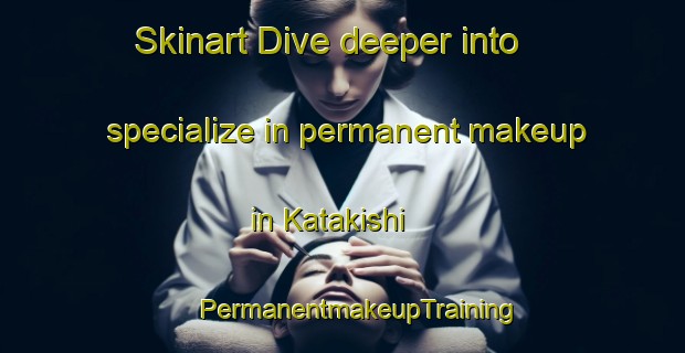 Skinart Dive deeper into specialize in permanent makeup in Katakishi | #PermanentmakeupTraining #PermanentmakeupClasses #SkinartTraining-Japan