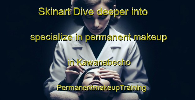 Skinart Dive deeper into specialize in permanent makeup in Kawanabecho | #PermanentmakeupTraining #PermanentmakeupClasses #SkinartTraining-Japan