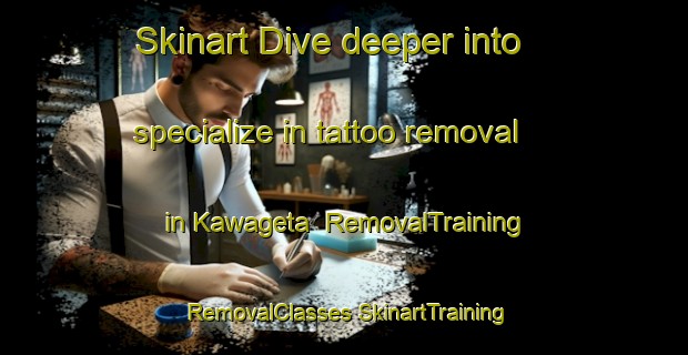 Skinart Dive deeper into specialize in tattoo removal in Kawageta | #RemovalTraining #RemovalClasses #SkinartTraining-Japan