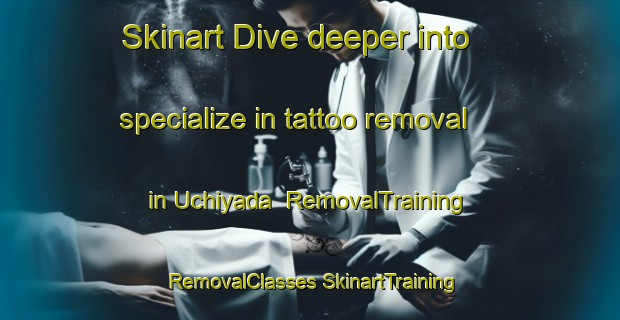 Skinart Dive deeper into specialize in tattoo removal in Uchiyada | #RemovalTraining #RemovalClasses #SkinartTraining-Japan